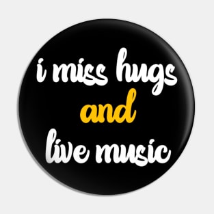 I miss hugs and live music Pin