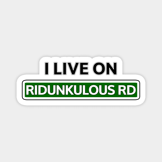 I live on Ridunkulous Rd Magnet by Mookle