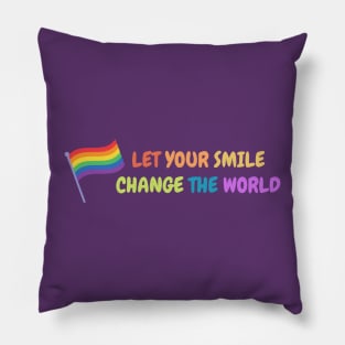 Let your smile change the world Pride Rainbow Pillow