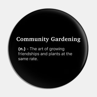 Definition of Community Gardening (n.) - The art of growing friendships and plants at the same rate. Pin