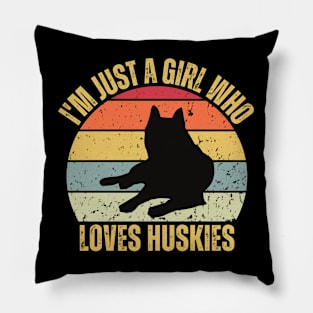 I'M JUST GIRL WHO LOVES HUSKIES Pillow