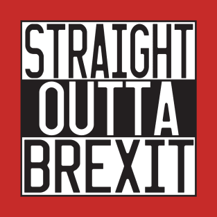 STRAIGHT OUTTA BREXIT T-Shirt