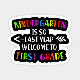 kindergarten Is So Last Year Welcome To First Grade Magnet