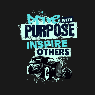 Drive With A Purpose Inspire Others Inspirational T-Shirt