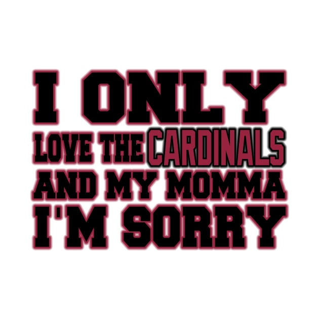 Only Love the Cardinals and My Momma! by OffesniveLine