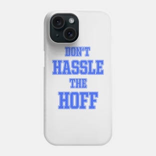 DON'T HASSLE THE HOFF Phone Case