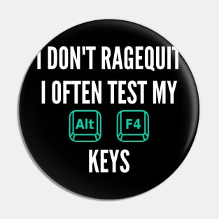 I don't ragequit i often tes my alt f4 keys Pin