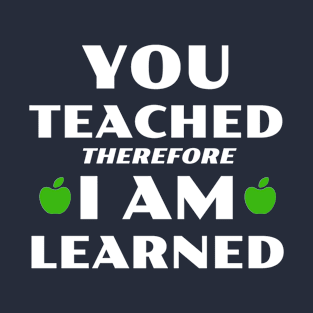 You Teached I Learned T-Shirt