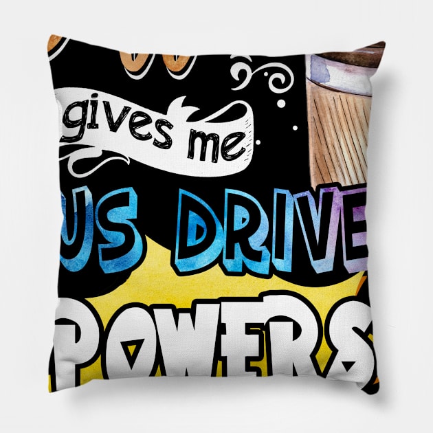 Coffee Gives Me Bus Driver Powers Pillow by Bensonn