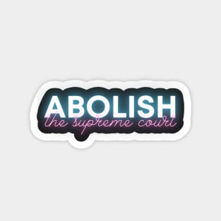 Abolish the Supreme Court - Neon Blue & Pink - Pretty and Passionate Magnet