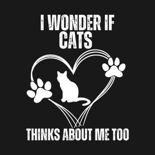 I Wonder If Cats Thinks About Me Too, Cats T-Shirt