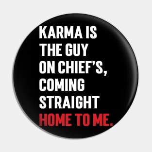 Karma Is The Guy On Chief's, Coming Straight Home To Me. Pin