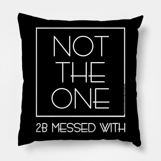 DSP - NOT THE ONE 2B MESSED WITH (WHT) Pillow by DodgertonSkillhause