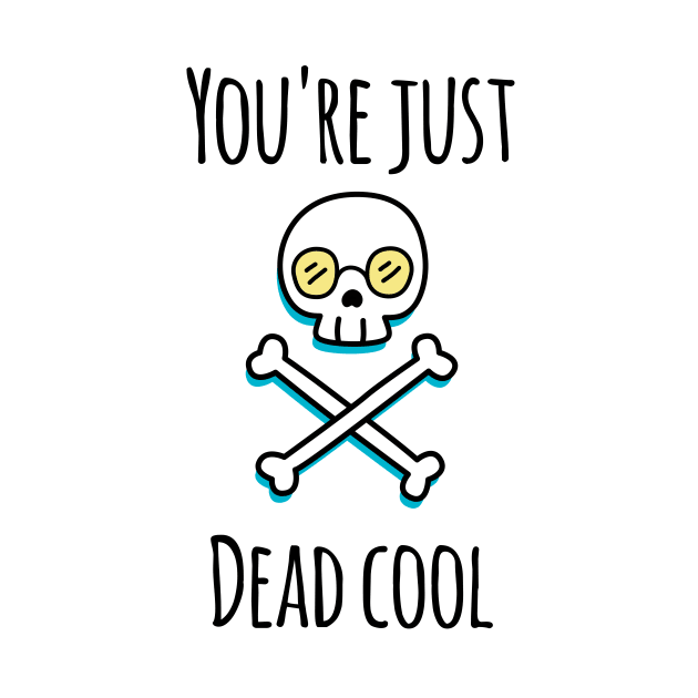 You're Just Dead Cool (Light Edition) by bluevolcanoshop@gmail.com