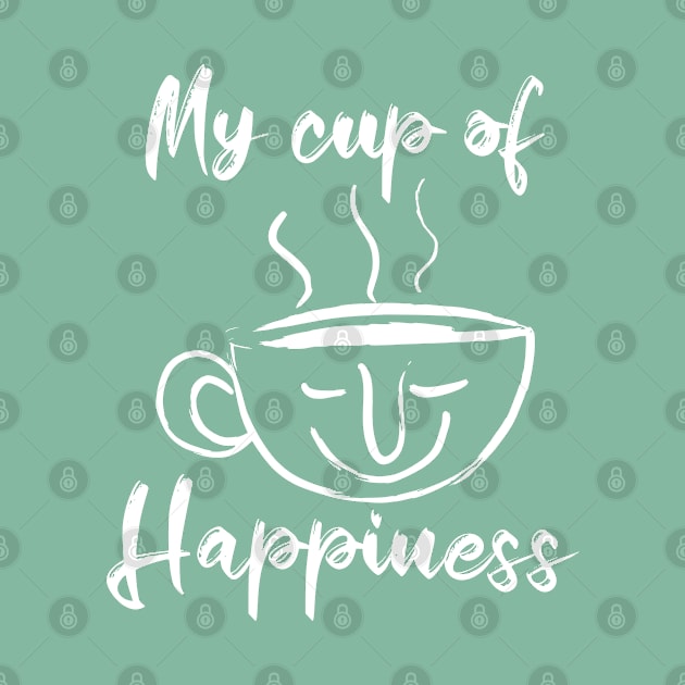 My cup of Happiness -Tea lovers and Coffee Lovers by PrintSoulDesigns