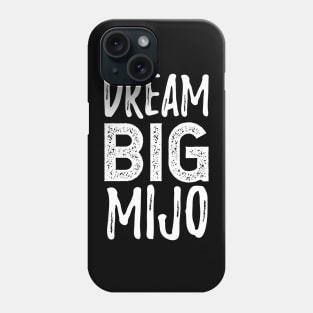 Dream Big Mijo - Sueña Grande Mijo Phone Case