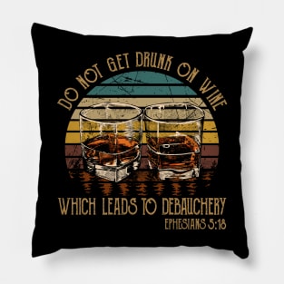 Do Not Get Drunk On Wine, Which Leads To Debauchery Whiskey Glasses Pillow