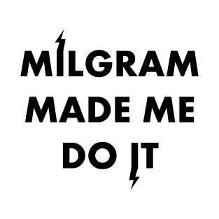 Milgram made me T-Shirt