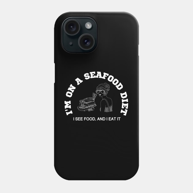 I'm on a seafood diet, I see food and I eat it Phone Case by FashionPulse