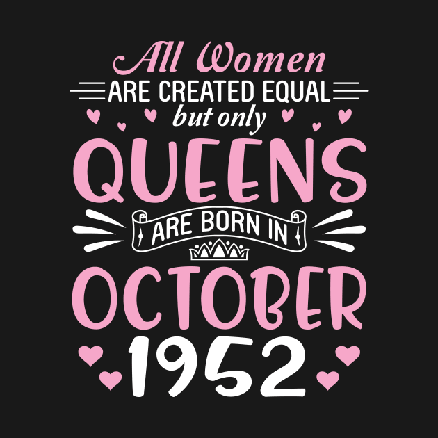 All Women Are Created Equal But Only Queens Are Born In October 1952 Happy Birthday 68 Years Old Me by Cowan79