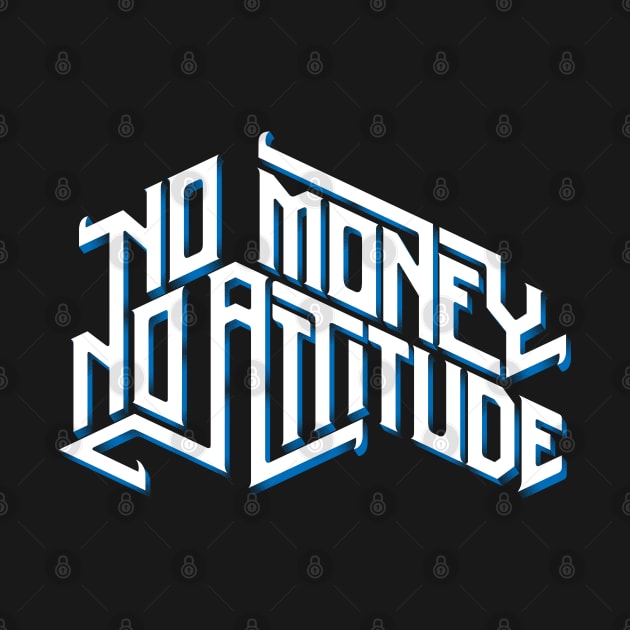 No Money No Attitude by Dedonk.Graphic