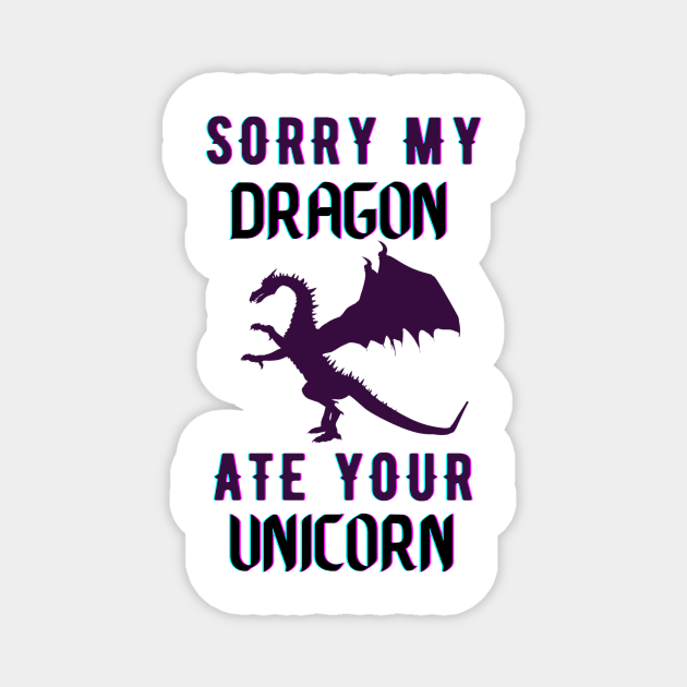 sorry my dragon ate your unicorn Magnet by TheParallelX