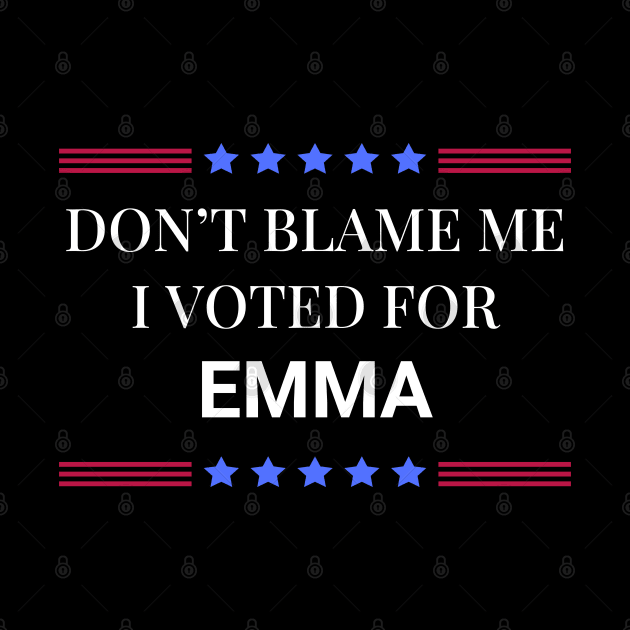 Don't Blame Me I Voted For Emma by Woodpile