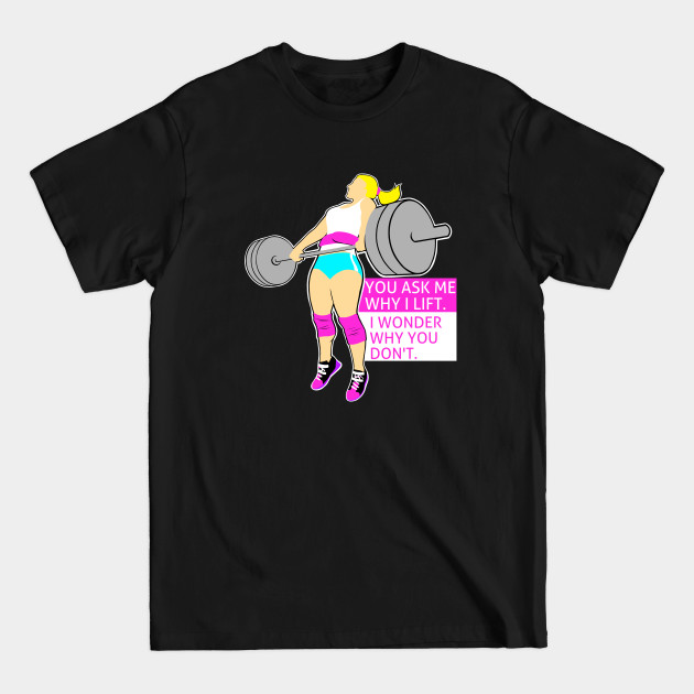 Discover Why I lift - Weightlifting - T-Shirt