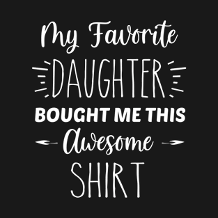 My Favorite Daughter Bought Me This Awesome Shirt | Funny Parent Mom Dad Gift | Inspirational | Equality | Self Worth | Positivity | Motivational Life Quote T-Shirt