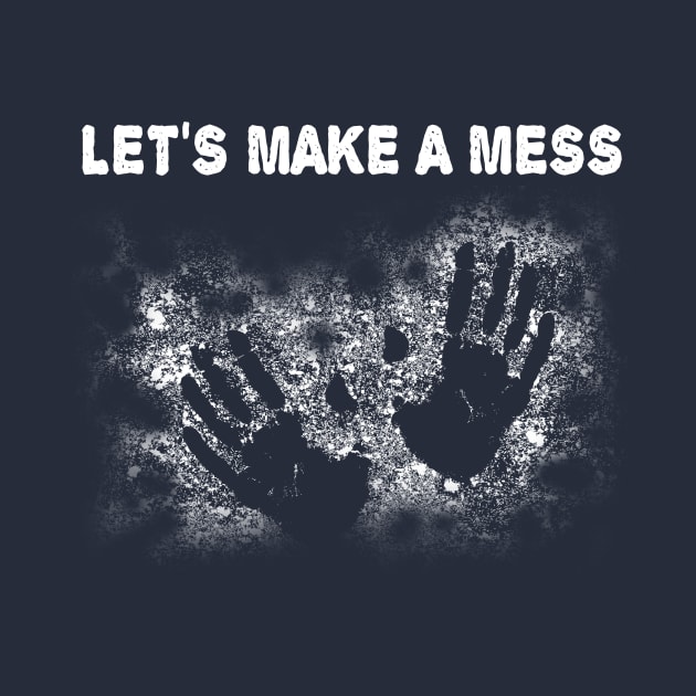 Let's Make a Mess! by jslbdesigns