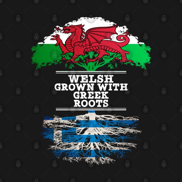 Welsh Grown With Greek Roots - Gift for Greek With Roots From Greece by Country Flags