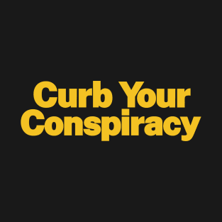 Curb Your Conspiracy T-Shirt