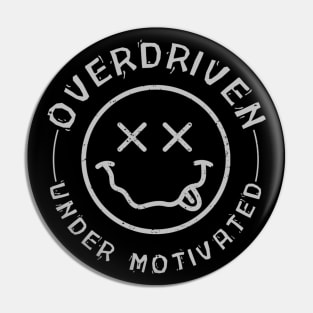 Overdriven, Undermotivated Pin