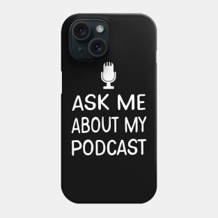 Ask Me About My Podcast Host Phone Case