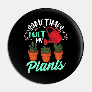 Sometimes I Wet My Plants Funny Gardening Pun Pin