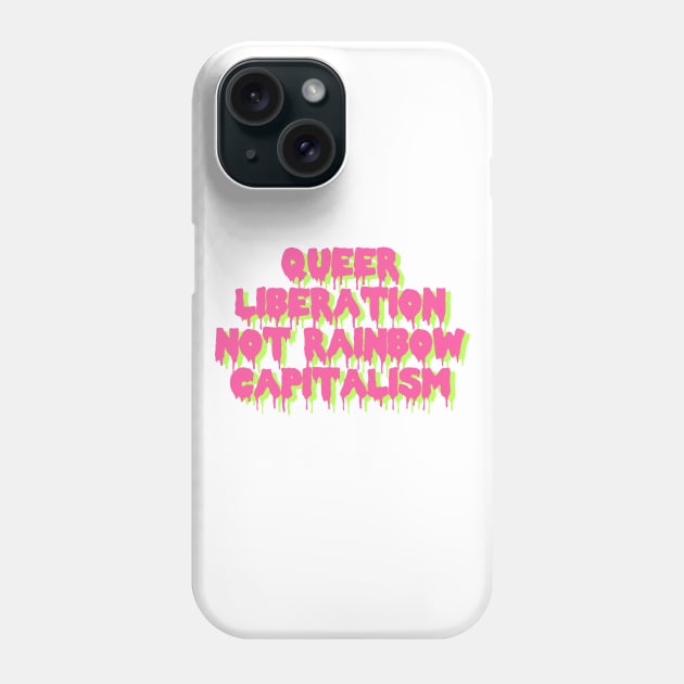 Queer Liberation Not Rainbow Capitalism Phone Case by SpaceDogLaika