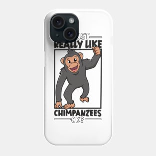 I just really love Chimpanzees - Chimpanzee Phone Case