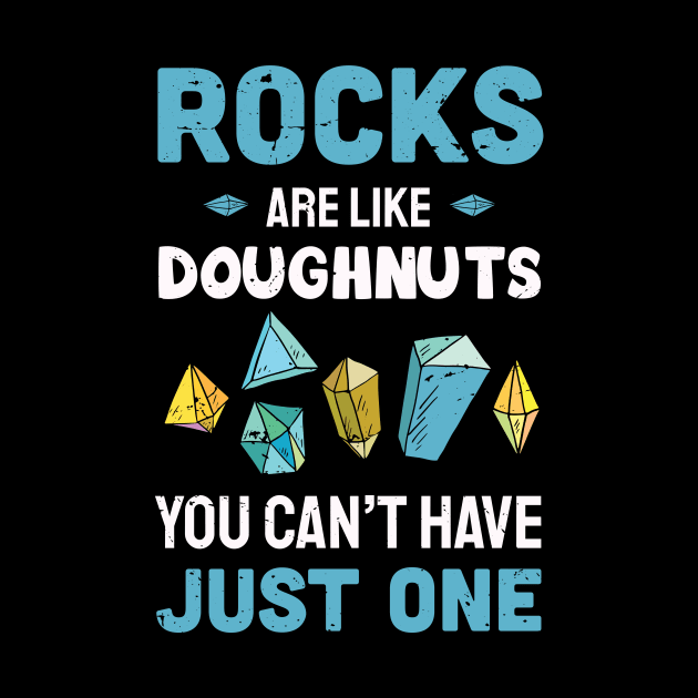 rocks are like Doughnuts you can't have just one / rock hunting / rock hunting lover / rocks hunter by Anodyle