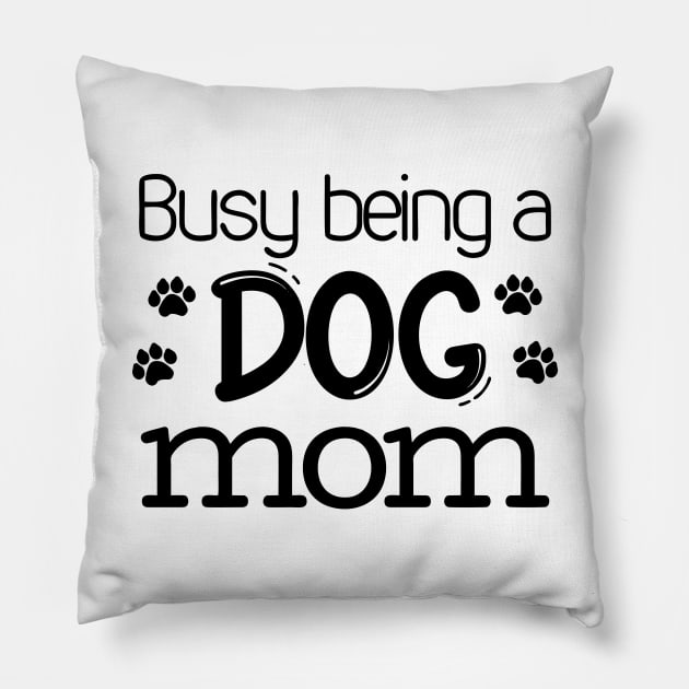 Busy being a dog mom Pillow by OgogoPrintStudio