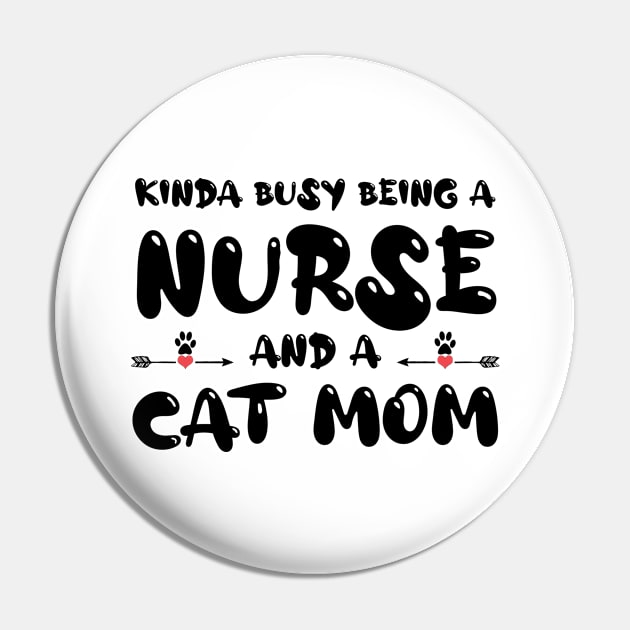 Kinda Busy Being A Nurse And A Cat Mom Pin by CoolandCreative