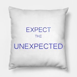 Expect the Unexpected Pillow