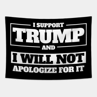 I Support Trump And I Will Not Apologize For It Tapestry