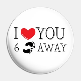 I Love You Six Feet Away Pin