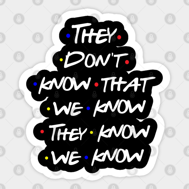 They Don't Know - Friends - Sticker