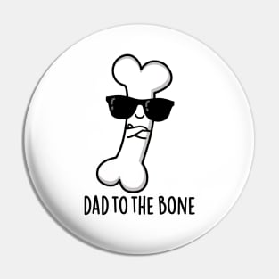 Dad To The Bone Cute Anatomy Pun Pin