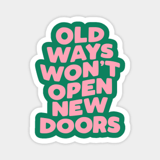 Old Ways Won't Open New Doors Magnet