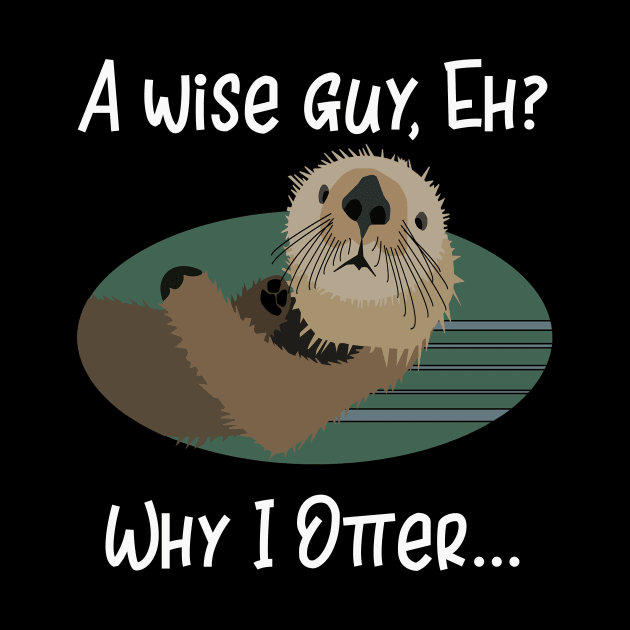 A Wise Guy Eh? Why I Otter! by DANPUBLIC