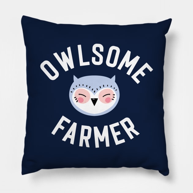 Owlsome Farmer Pun - Funny Gift Idea Pillow by BetterManufaktur