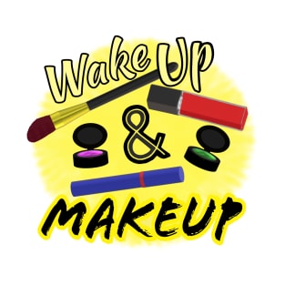 Wake Up and Makeup – Fun Quote for Makeup Lovers and Makeup Artists.  Shining Sun with Makeup and Yellow and Black Letters. (White Background) T-Shirt