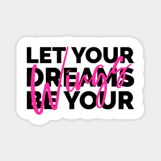 Let Your Dreams Be Your Wings Magnet